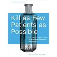 Kill as Few Patients as Possible And Fifty-Six Other Essays on How to Be the World's Best Doctor