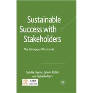 Sustainable Success with Stakeholders The Untapped Potential