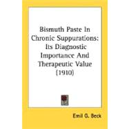 Bismuth Paste in Chronic Suppurations : Its Diagnostic Importance and Therapeutic Value (1910)