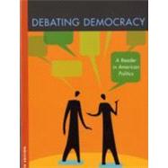 Debating Democracy : A Reader in American Politics