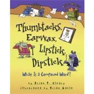 Thumbtacks, Earwax, Lipstick, Dipstick