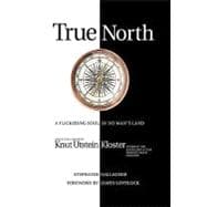 True North : A Flickering soul in no man's land; Knut Utstein Kloster, father of the $20-billion-a-year modern cruise Industry