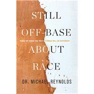 Still Off-Base About Race When We Know The Truth, Things Will Be Different