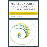 Marcel Gauchet and the Loss of Common Purpose Imaginary Islam and the Crisis of  European Democracy