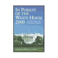 In Pursuit of the White House, 2000 : How We Choose Our Presidential Nominees