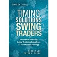 Timing Solutions for Swing Traders Successful Trading Using Technical Analysis and Financial Astrology