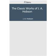 The Classic Works of J. A. Hobson