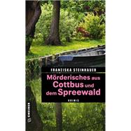 Mörderisches aus Cottbus und dem Spreewald