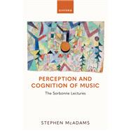 Perception and Cognition of Music The Sorbonne Lectures