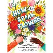 How to Speak Flower A Kid's Guide to Buds, Blooms, and Blossoms