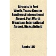 Airports in Fort Worth, Texas: Greater Southwest International Airport, Fort Worth Meacham International Airport, Hicks Airfield, Fort Worth Spinks Airport, Fort Worth Alliance Airp