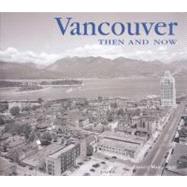 Vancouver Then and Now