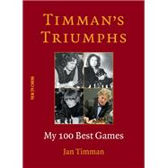 Timman's Triumphs My 100 Best Games