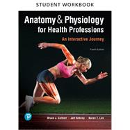Student Workbook for Anatomy & Physiology for Health Professions  An Interactive Journey