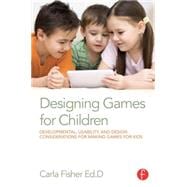 Designing Games for Children: Developmental, Usability, and Design Considerations for Making Games for Kids,9780415729178