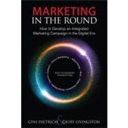 Marketing in the Round How to Develop an Integrated Marketing Campaign in the Digital Era