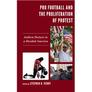Pro Football and the Proliferation of Protest Anthem Posture in a Divided America