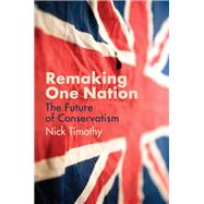 Remaking One Nation The Future of Conservatism