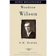 Woodrow Wilson The American Presidents Series: The 28th President, 1913-1921