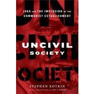 Uncivil Society: 1989 and the Implosion of the Communist Establishment