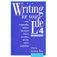 Writing for Your Life #4 Today's Outstanding Authors Talk About the Art of Writing and the Job of Publishing