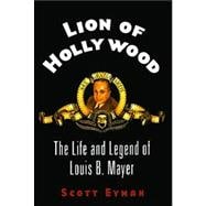 Lion of Hollywood The Life and Legend of Louis B. Mayer