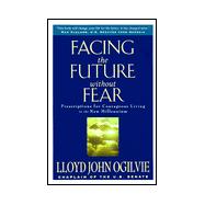 Facing the Future Without Fear : Prescriptions for Courageous Living in the New Millennium