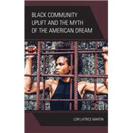 Black Community Uplift and the Myth of the American Dream