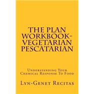 The Plan Workbook - Vegetarian/Pescatarian: Understanding Your Chemical Response to Food