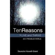 Ten Reasons to Live and Thrive in a Troubled World