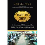 Made in China A Prisoner, an SOS Letter, and the Hidden Cost of America’s Cheap Goods
