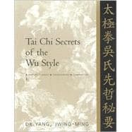 Tai Chi Secrets of the Wu Style Chinese Classics, Translations, Commentary