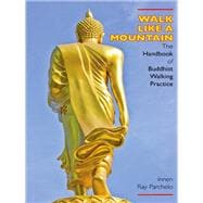 Walk Like a Mountain: The Handbook of Buddhist Walking Practice
