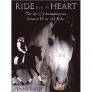 Ride from the Heart The Art of Communication Between Horse and Rider