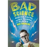 Bad Science Quacks, Hacks, and Big Pharma Flacks