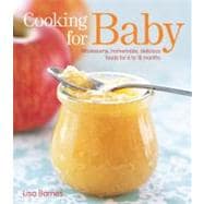 Cooking for Baby Wholesome, Homemade, Delicious Foods for 6 to 18 Months