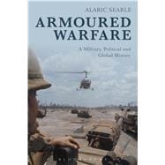 Armoured Warfare A Military, Political and Global History