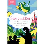 Storymaker The Art of Creating and Sharing Stories with Children