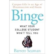 Binge : What Your College Student Won't Tell You