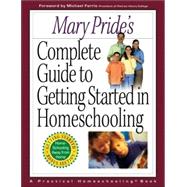 Mary Pride's Complete Guide to Getting Started in Homeschooling