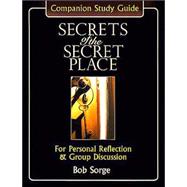 Secrets of the Secret Place : Companion Study Guide: For Personal Reflection and Group Discussion