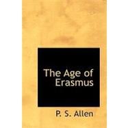 Age of Erasmus : Lectures Delivered in the Universities of Oxford A