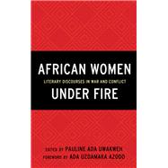 African Women Under Fire Literary Discourses in War and Conflict