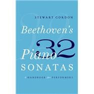 Beethoven's 32 Piano Sonatas A Handbook for Performers