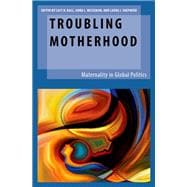 Troubling Motherhood Maternality in Global Politics