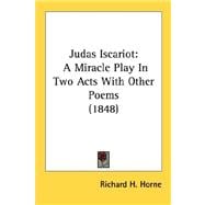Judas Iscariot : A Miracle Play in Two Acts with Other Poems (1848)