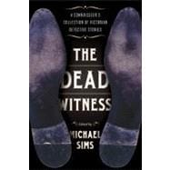 The Dead Witness A Connoisseur's Collection of Victorian Detective Stories