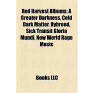 Red Harvest Albums : A Greater Darkness, Cold Dark Matter, Hybreed, Sick Transit Gloria Mundi, New World Rage Music