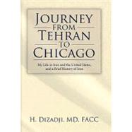 Journey from Tehran to Chicago: My Life in Iran and the United States, and a Brief History of Iran