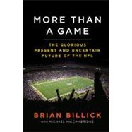 More Than a Game : The Glorious Present and the Uncertain Future of the NFL